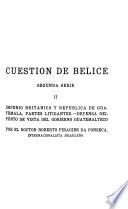 Continuacion del Libro blanco, controversia entre Guatemala y la Gran Bretaña, relativa a la convencion de 1859, sobre asuntos territoriales. Cuestion de Belice. 2.a ser