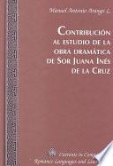 Contribución al estudio de la obra dramática de Sor Juana Inés de la Cruz