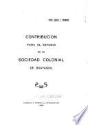Contribución para el estudio de la sociedad colonial de Guayaquil