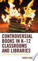 Controversial Books in K–12 Classrooms and Libraries