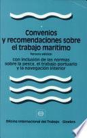 Convenios y recomendaciones sobre el trabajo marítimo (3a. edición) incluyendo las normas relativas a pescadores, a la navegación interior y a los trabajadores portuario