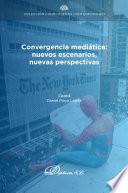 Convergencia mediática: nuevos escenarios, nuevas perspectivas