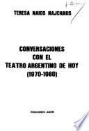 Conversaciones con el teatro argentino de hoy: 1970-1980