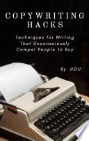 COPYWRITING HACKS - Techniques for Writing That Unconsciously Compel People to Buy