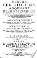 Corona benedictina, adornada de lo mas precioso de sus singulares prerrogatiuas con el esmalte de la iurisdicion ordinaria que pueden exercer los presidentes de la muy illustre y esclarecida Congregacion Claustral de San Benito de la Provincia Tarraconense, Cesaraugustana, Nauarra y obispado de Mallorca, que ciñe y defiende las personas de los monjes y bienes de los conventos de quien se atreviere à su injuria y les offendieren