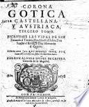 Corona Gotica, Castellana, y Austriaca (segunda parte), politicamente illustrada, por D. Saavedra Fajardo. (Tercero tomo ... Por A. Nuñez de Castro.).