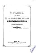Corona poética que ofrece á S.A.R. el Sermo. Sr. Infante de España D. Sebastian Gabriel de Borbon