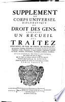 Corps Universel Diplomatique Du Droit Des Gens; Contenant Un Recueil Des Traitez D'Alliance, De Paix, De Treve, De Neutralite, De Commerce, D'Echange ...