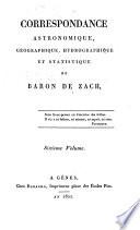 Correspondance astronomique, geographique, hydrographique et statistique du baron de Zach. Premier [-quinzième] volume