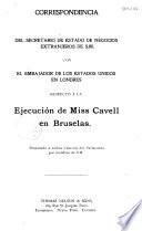 Correspondencia con el embajador de los Estados Unidos de Norte America relativa a la ejecucion de la señorita Cavell