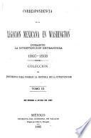 Correspondencia de la Legacion mexicana en Washington durante la intervencion extranjera, 1860-1868