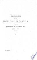 Correspondencia de los príncipes de Alemania con Felipe II, y de los embajadores de éste en la corte de Viena (1556 á 1598).