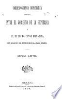 Correspondencia diplomatica cambiada entre el gobierno de la República y el de Su Majestad britanica con relación al territorio llamado Belice