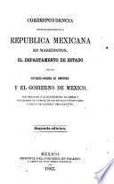 Correspondencia entre la Legacion de la Republica mexicana en Washington, el Departamento de estado de los Estados-Unidos de America y el gobierno de Mexico, con relacion á la exportacion de armas y municiones de guerra de los Estados-Unidos para puertos de naciones beligerantes
