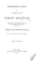 Correspondencia General del Libertador S. Bolívar. Enriquecida con la insercion de los manifestos, mensages ...&c. publicados por el heroe colombiano desde 1810 hasta 1830. Precede á esta coleccion ... la Vida de Bolívar (por F. Larrazábal).