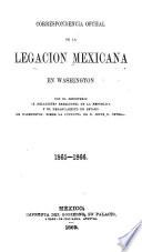 Correspondencia ofciial [!] de la Legacion mexicana en Washington con el Ministerio de relaciones exteriores de la republica y el Departamento de estado de Washington