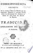 Correspondencia secreta de la Familia Real de España con el emperador Napoleón y principe Murat, desde los movimientos de Aranjuez en marzo de 1808 hasta los sucesos de Bayona