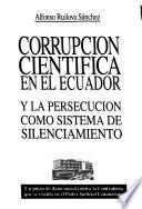 Corrupción científica en el Ecuador y la persecución como sistema de silenciamiento