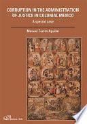 Corruption in the Administration of Justice in Colonial Mexico. A special case