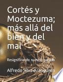 Cortés y Moctezuma; más allá del bien y del mal