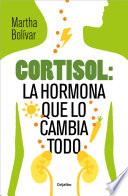 Cortisol: la hormona que lo cambia todo