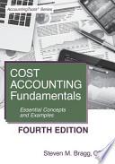 Cost Accounting Fundamentals: Fourth Edition: Essential Concepts and Examples