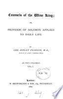 Counsels of the wise king; or, Proverbs of Solomon applied to daily life
