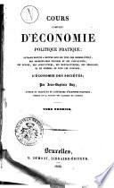 Cours complet d'économie politique pratique ouvrage destiné a mettre sous les yeux des hommes d'état, des propriétaires fonciers et des capitalistes, des savans, des agriculteurs, des manufacturiers, des négocians, et en général de tous les citoyens, l'économie des sociétés