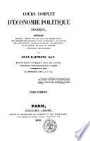 Cours complet d'économie politique pratique ouvrage destiné a mettre sous les yeux des hommes d'État ... par Jean-Baptiste Say