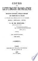 Cours de liturgie romaine, ou, Explication historique, littérale et mystique des cérémonies de l'église