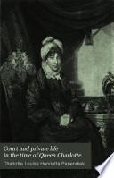 Court and Private Life in the Time of Queen Charlotte