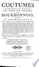 Coutumes générales et locales du pays et duché de Bourbonnois, avec le commentaire dans lequel ces coutumes sont expliquées, suivant les observations manuscrites & sentimens des plus savans Magistrats & plus habiles avocats de la Province, qui ont vêcu depuis la rédaction de ces Coutumes jusqu'à présent... Par Messire Matthieu Auroux des Pommiers ..