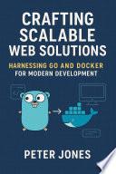 Crafting Scalable Web Solutions: Harnessing Go and Docker for Modern Development