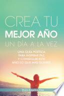Crea Tu Mejor Año Un Día a La Vez