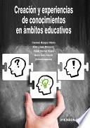 Creación y experiencias de conocimientos en ámbitos educativos