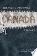 Creating Postwar Canada