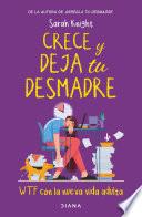 Crece y deja tu desmadre