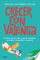 Crecer con valentía: Un libro para que tus hijos conquisten sus miedos y desarrollen su potencial / Growing Up with Courage: A Book for Children to Conq