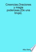 Creencias,Oraciones y magia poderosas,(De una bruja).