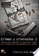 Crimen y criminales II. Claves para entender el mundo del crimen