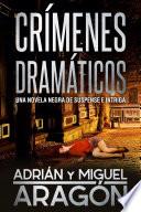 Crímenes dramáticos: Una novela negra de suspense e intriga