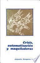 Crisis, automatización y maquiladoras