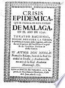 Crisis epidemica, que se padecio en esta ciudad de Malaga en el año de 1741. Theatro Racional, donde desnuda la verdad, etc