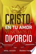 Cristo en Tu Amor Vencimos el Divorcio
