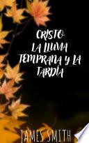 CRISTO La lluvia temprana y la tardía