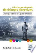 Criterios para tomar decisiones directivas. Un enfoque práctico de la gestión empresarial - 1ra edición