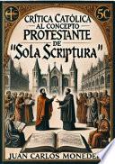 Crítica católica al concepto protestante de Sola Scriptura