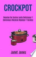 Crockpot: Deliciosas Recetas De Cocina Lenta (Recetas Rápidas Y Fáciles)