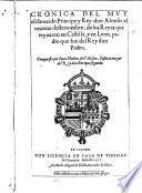 Cronica del muy esclarecido Principe y Rey don Alfonso el onzeno deste nombre, de los Reyes que reynaron en Castilla, y en Leon, padre que fue del Rey don Pedro