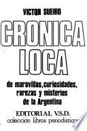 Crónica loca de maravillas, curiosidades, rarezas y misterios de la Argentina